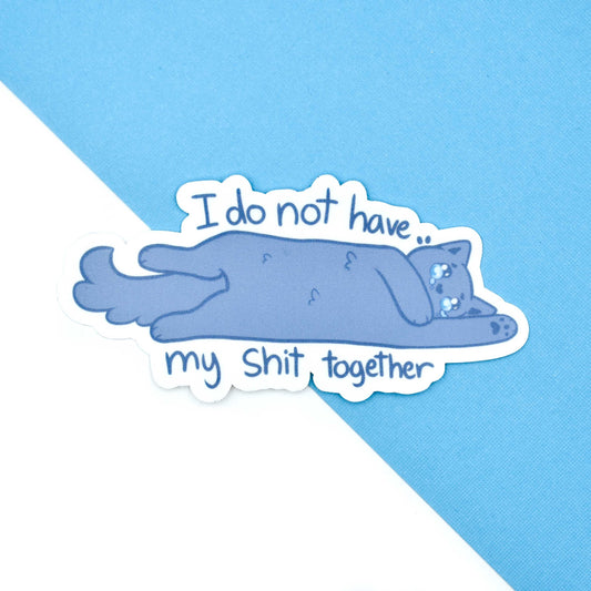 I dont have my shit together Sticker